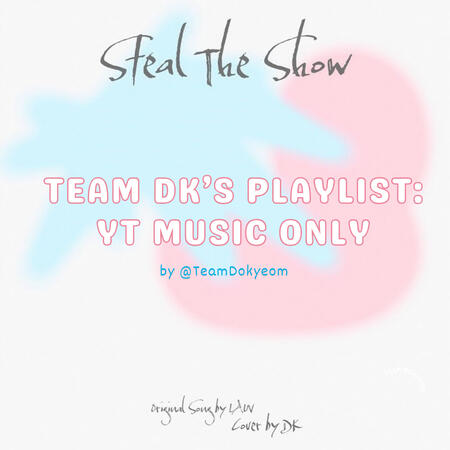Team DK&#39;s Steal the Show YT Music Only Playlist